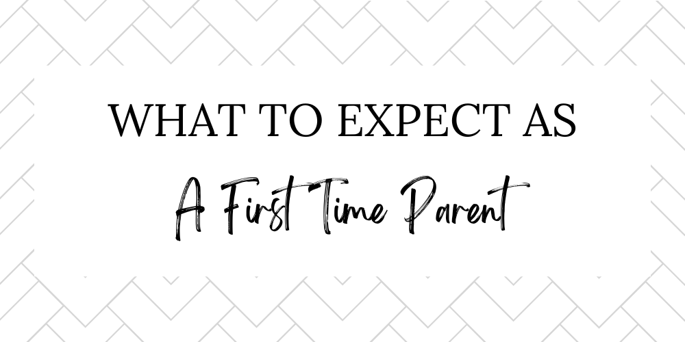 What to Expect as a First Time Parent