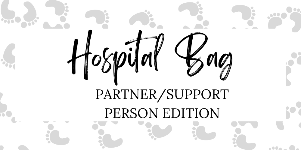Hospital Bag Partner/Support Person Edition